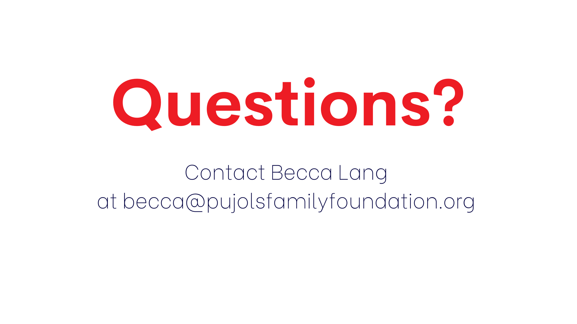 Contact Becca Lang at becca@pujolsfamilyfoundation.org.png